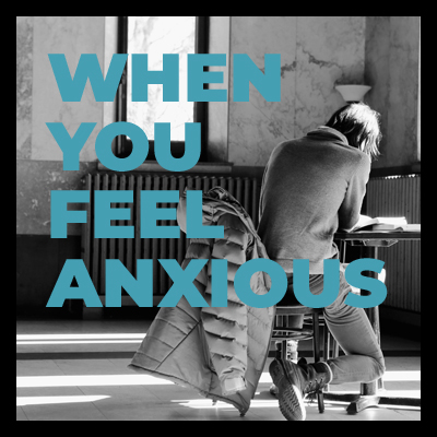 When You Feel Anxious